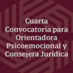 Cuarta Convocatoria para Orientadora Psicoemocional y Consejera Jurídica PAIBIM