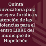 Quinta Convocatoria Consejera Jurídica para el Centro LIBRE del municipio de Hopelchén